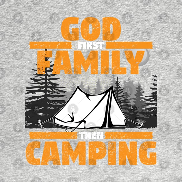 Camping - God First Family Then Camping by Kudostees